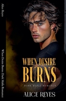When Desire Burns: Dark Mafia Romance (The Anatomy of Obsession) B0GM3LHSRD Book Cover