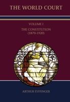 The World Court: Volume I: The Constitution (1870-1920) (1) 9047301595 Book Cover