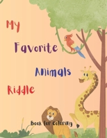 My Favorite Animals Riddle: Book for Coloring B0CRZCKXDK Book Cover