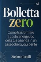 Bolletta Zero: Come trasformare il costo energetico della tua azienda in un asset che lavora per te (Italian Edition) B0H7SXR7DQ Book Cover