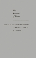 The Servants of Power: a History of the Use of Social Science in American Industry 1014205719 Book Cover