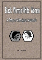 Black Woman-White Woman: A Story of Aboriginal Australia 024433479X Book Cover