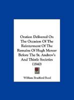 Oration Delivered on the Occasion of the Reinterment of the Remains of General Hugh Mercer Before the St. Andrew's and Thistle Societies 1120334675 Book Cover