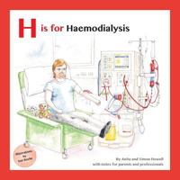 H Is for Haemodialysis: With Notes for Parents and Professionals 1999313623 Book Cover