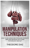 Manipulation Techniques: How to Influence and Persuade People's Mind and Behavior with Dark Psychology and NLP 1802996869 Book Cover