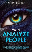 How to Analyze People: How to Read and Influence People with the Ultimate Guide to Reading Body Language and Nonverbal Communication 1801180113 Book Cover