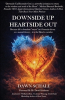 Downside Up Heartside Out: Because life’s abundant “secret” isn’t formula-driven or a mental theory - it is the Heart’s corridor. B0H6R3CWZH Book Cover