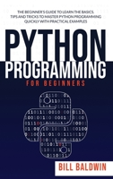 Python Programming for Beginners: The beginner's guide to learn the basics. Tips and tricks to master python programming quickly with practical examples 1801138559 Book Cover