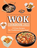 WOK COOKBOOK 2021: 150 Easy Recipes For Traditional Asian Food B09K1RXCJQ Book Cover