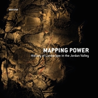 Mapping Power: History of Landscape in the Jordan Valley 2889156729 Book Cover