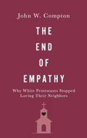 The End of Empathy: Why White Protestants Stopped Loving Their Neighbors 019006918X Book Cover