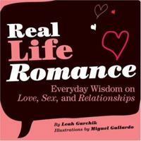 Real Life Romance: Everyday Wisdom on Love, Sex, and Relationships 0811860256 Book Cover
