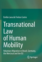 Transnational Law of Human Mobility: Voluntary Migration in Brazil, Germany, the Mercosul and the EU 3030466078 Book Cover