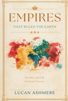 Empires That Ruled the Earth: The Rise and Fall of Great Powers 9309334444 Book Cover