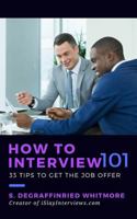 How to Interview 101: 33 tips to get the job offer 153542673X Book Cover