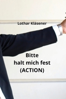 Bitte halt mich fest (ACTION) (German Edition) B0CSPP313F Book Cover
