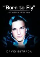 Born to Fly: Be Bigger Than Life 1514450216 Book Cover