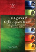 The Big Book of Coffee Cup Meditations: . . . Savoring God's Wonderful Word Throughout the Year 0999655981 Book Cover
