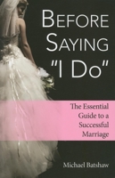 Before Saying 'I Do': The Essential Guide to a Successful Marriage 159652815X Book Cover