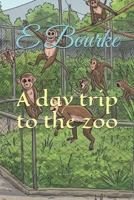 A day trip to the zoo B0F3JVQ3M1 Book Cover