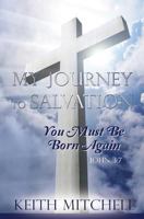 My Journey to Salvation: You Must Be Born Again John 3:7 1985629038 Book Cover