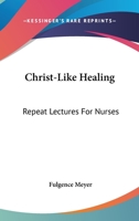 Christ-Like Healing: Repeat Lectures For Nurses 1163137758 Book Cover