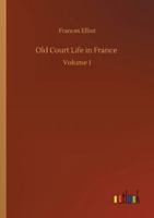 Old Court Life in France; Volume 1 1019045655 Book Cover
