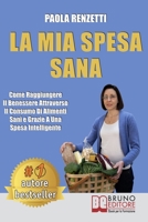 La Mia Spesa Sana: Come Raggiungere Il Benessere Attraverso Il Consumo Di Alimenti Sani e Grazie a Una Spesa Intelligente 8861749186 Book Cover