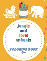 Jungle and farm animals coloring book 3+: animals coloring book for Toddlers & Kids 3 to 5 years old B08TFQT75W Book Cover