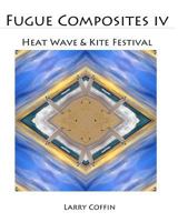Fugue Composites IV: Heat Wave & Kite Festival 1495981134 Book Cover