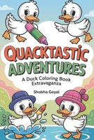 Quacktastic Adventures: A Duck Coloring Book Extravaganza B0CMMLL52G Book Cover