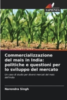 Commercializzazione del mais in India: politiche e questioni per lo sviluppo del mercato 6202824433 Book Cover