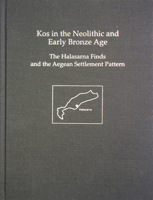 Kos in the Neolithic and Early Bronze Age: The Halasarna Finds and the Aegean Settlement Pattern 1931534683 Book Cover