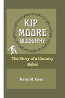 KIP MOORE BIOGRAPHY: The Story of a Country Rebel B0F2HC45LZ Book Cover