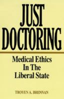 Just Doctoring: Medical Ethics in the Liberal State 0520073339 Book Cover
