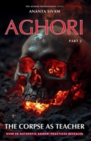 Aghori: The Corpse as Teacher (THE AGHORI TRANSMISSION) B0GZ82LTZK Book Cover