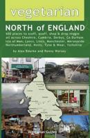 Vegetarian North of England: 600 Places to Scoff, Quaff, Shop & Drop Veggie in Cheshire, Cumbria, Co. Durham, Isle of Man, Lancs, Lincs, Manchester 1902259114 Book Cover