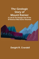 The Geologic Story of Mount Rainier; A look at the geologic past of one of America's most scenic volcanoes 9355751486 Book Cover