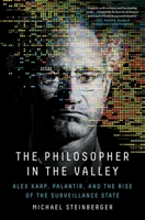 The Philosopher in the Valley: Alex Karp, Palantir and the Rise of the Surveillance State 1668012960 Book Cover