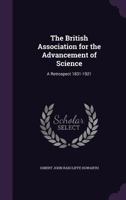 The British Association for the Advancement of Science: A Retrospect 1831-1921 1347242872 Book Cover