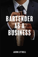 Bartender As a Business : Building Agency from Craft 1649530390 Book Cover