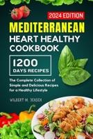 MEDITERRANEAN HEART HEALTHY COOKBOOK: The Complete Collection of Simple and Delicious Recipes for a Healthy Lifestyle B0CRQ9LYRH Book Cover