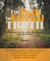 The Path to Eternal Truth: Teaching on Love, Joy, Happiness and Abundance (Volume I) 150431333X Book Cover