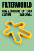 Filterworld: How Algorithms Flattened Culture 0385548281 Book Cover