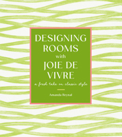 Designing Rooms with Joie de Vivre: A Fresh Take on Classic Style 1419765663 Book Cover