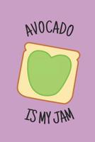 Avocado is My Jam: Funny Pun Gift for Avocado Toast Lovers 1075398975 Book Cover