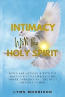 Intimacy With The Holy Spirit: Build A Relationship With The Holy Spirit To Experience His Power, Guidance And The Daily Presence Of God. B0F5NZLCNB Book Cover