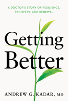 Getting Better: A Doctor's Guide to Resilience, Recovery, and Renewal 1640657053 Book Cover