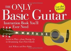 The Only Basic Guitar Instruction Book You'll Ever Need: Learn to Play--from Tuning Up to Strumming Your First Chords 1593373791 Book Cover
