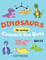 Dinosaurs Connect the Dots: Coloring Book for Kids, Ages 4-8, a Fun Kid Workbook, Dot to Dot, Cut and Paste. 56 Fun Dot Activities for children. B08TZ7HNTB Book Cover